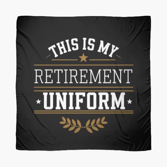 This Is My Retirement Uniform 4 Scarves