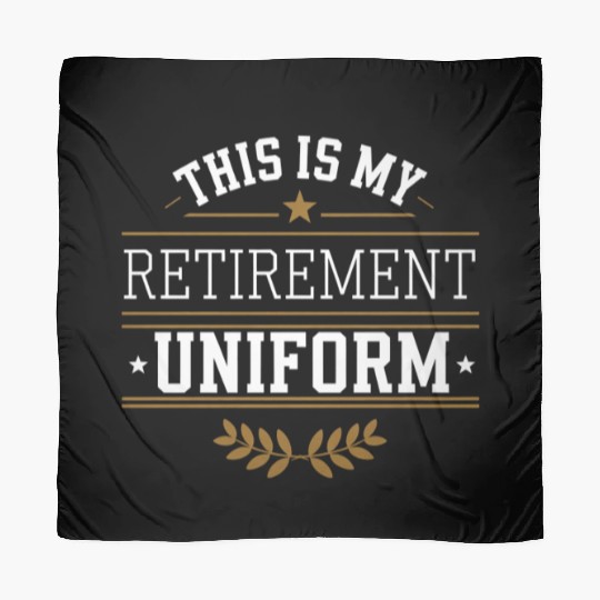 This Is My Retirement Uniform 4 Scarves