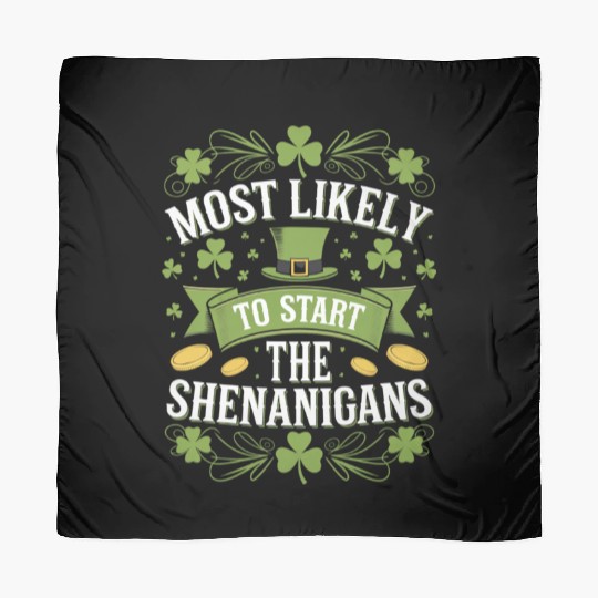 Most Likely To Start The Shenanigan St Patricks Scarves