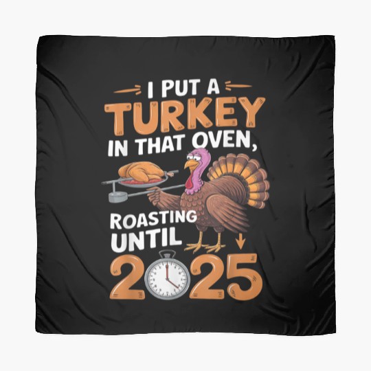 I Put Turkey In That Oven 2025 Funny Thanksgiving Scarves
