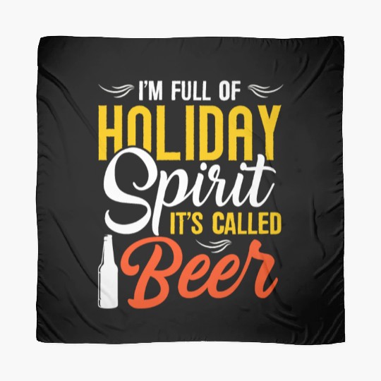 I´m Full Of Holiday Spirit It´s Called Beer Scarves