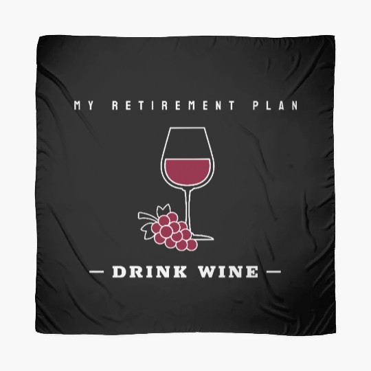 My Retirement Plan: Drink Wine Scarves