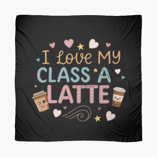 Teacher Appreciation Gift I Love My Class A Latte Scarves