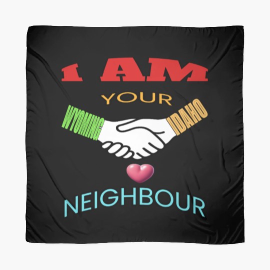 I AM YOUR NEIGHOUR WYOMING AND IDAHO Scarves
