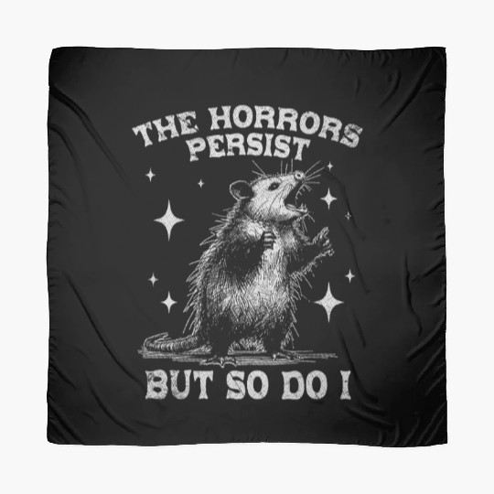 The Horrors Persist But So Do I Funny Opossum Meme Scarves