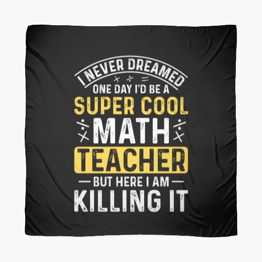 I never dreamed math teacher student Scarves