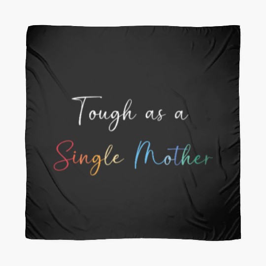 Single Mom Mothers Day Single Mother Scarves