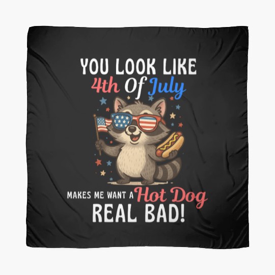 You Look Like 4th Of July Makes Me Want A Hot Dog Scarves