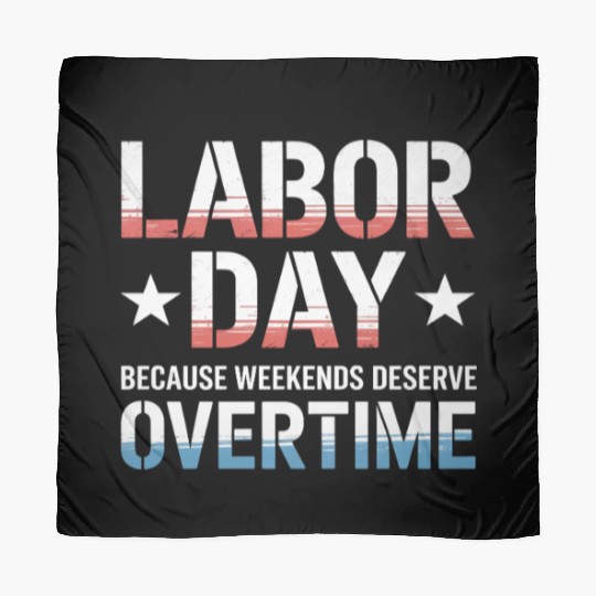 Because Weekends Deserve Overtime Labor Day Scarves