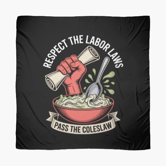 Respect the Labor Laws Pass the Coleslaw Labor Day Scarves