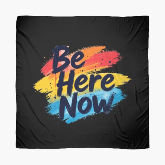 Be Here Now Mindfulness Inspirational Scarves
