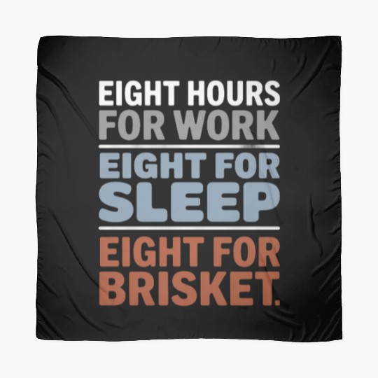 Eight Hours for Work Eight for Brisket Labor Day Scarves