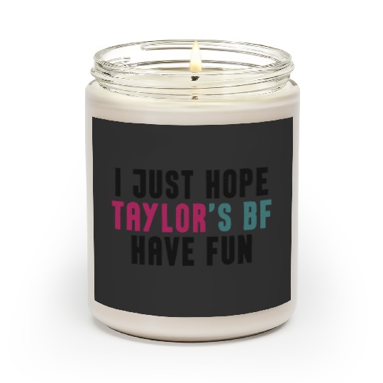 I Just Hope Taylorr_s BF Have Fun - Go Taylorr_s Boyfriend - Taylorr Swift - Travis Kelce T-Shi Scented Candles