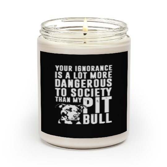 more dangerous to society than my pitbbull Scented Candles