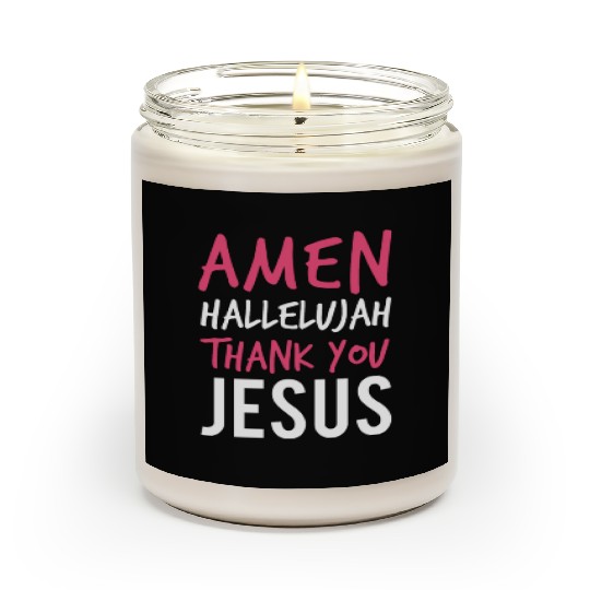 Amen Hallelujah Thank You Jesus - Christian Worshi Scented Candles