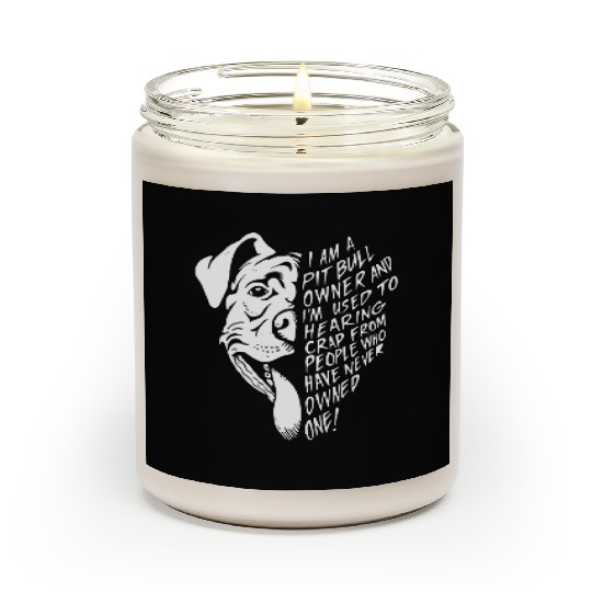 I am a pit bull owner and i'm used to hearing crap Scented Candles