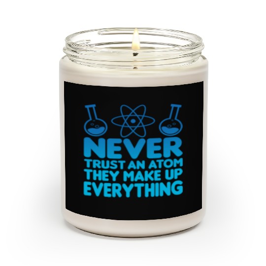 SCIENCE ATOM FUNNY Scented Candles - Never Trust An Atom They Make Up Everything