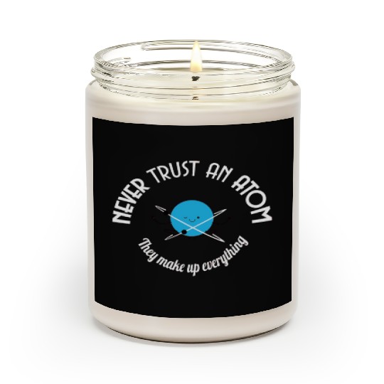 Never Trust An Atom They Make Up Everything Scented Candles