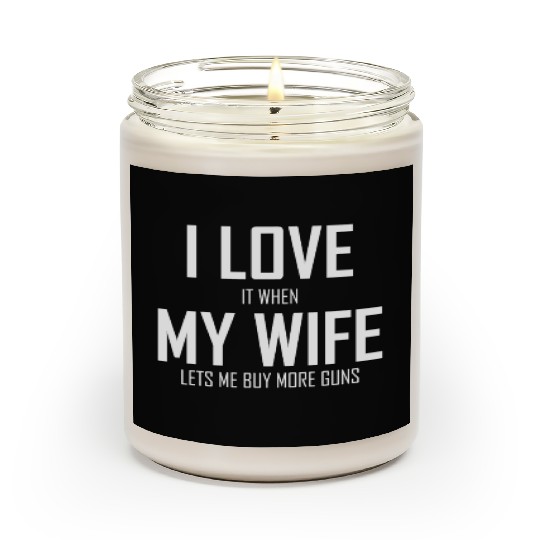 Mens I Love It When My Wife Lets Me Buy More Guns Scented Candles