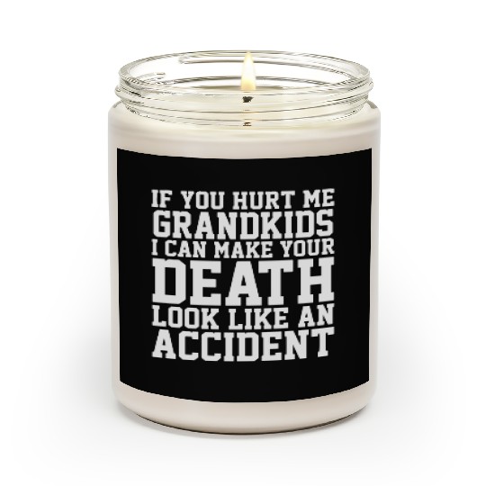 if you hurt me grandkids I can make your death loo Scented Candles