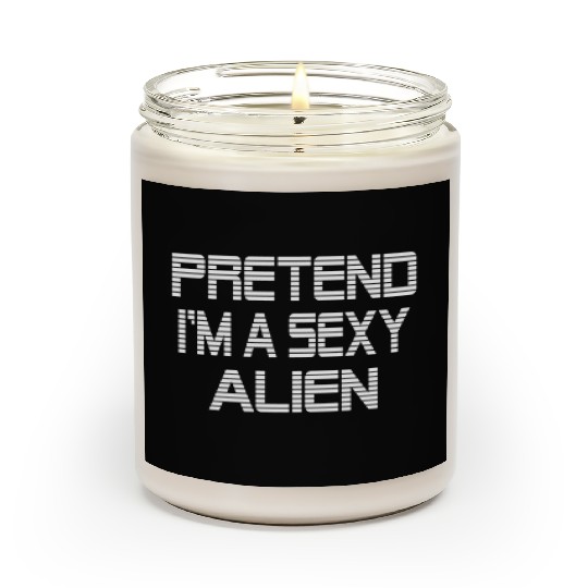Pretend I'm A Sexy Alien Funny Halloween costume Scented Candles