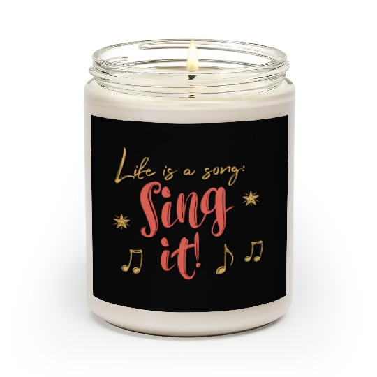 Life is a song. Sing it! Scented Candles