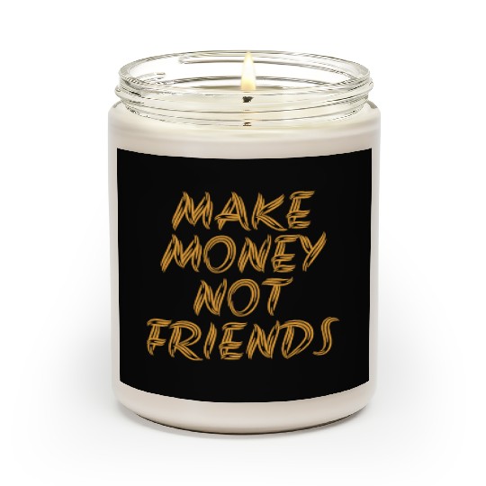 Make Money Not Friends Rich Millionaire business Scented Candles