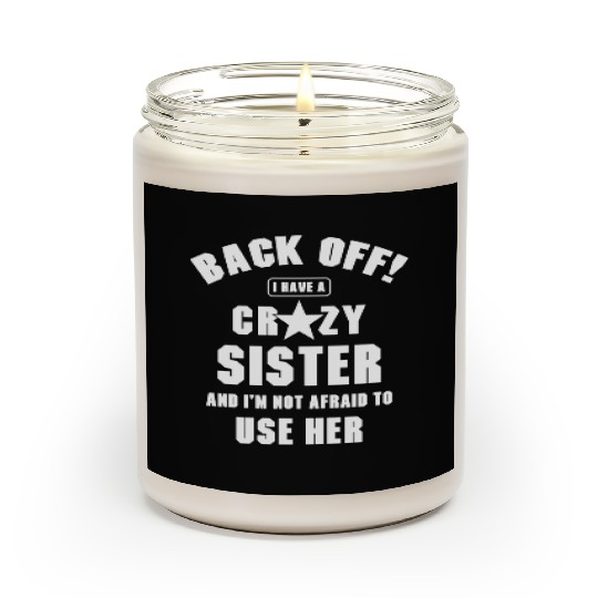I Have a Crazy Sister I'm Not Afraid Use Her Scented Candles
