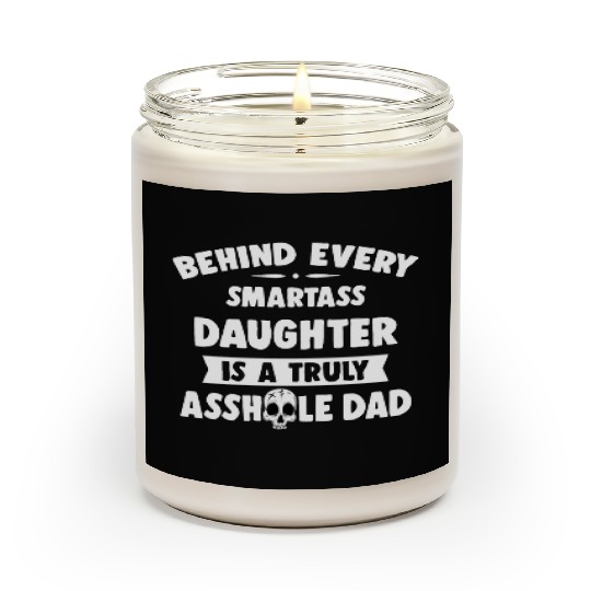 Behind Every Smartass Daughter Is A Truly Asshole Scented Candles