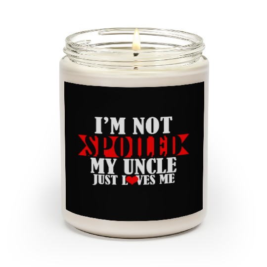 Im Not Spoiled My Uncle Just Loves Me Scented Candles