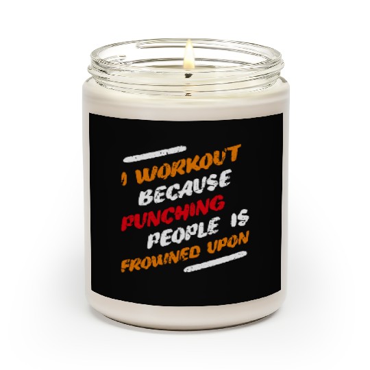 Funny Sports Gym Workout Fun Quote I Workout Becau Scented Candles