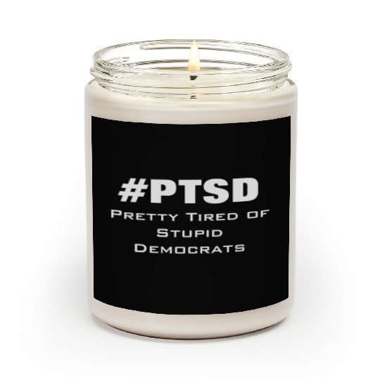 PTSD Pretty Tired of Stupid Democrats Scented Candles