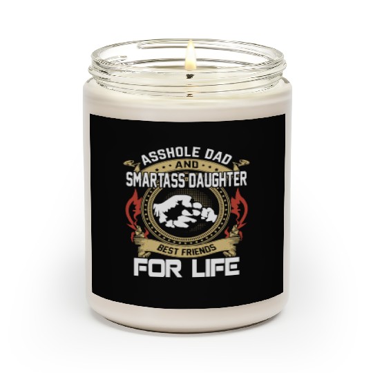 asshole dad and smartass daughter Scented Candles