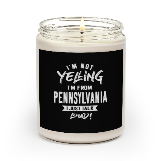 I'm Not Yelling! I'm From Pennsylvania I Just Talk Scented Candles