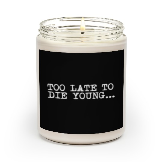Too Late To Die Young For The 40th Birthday Scented Candles