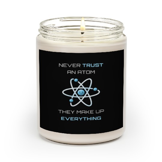 Never Trust An Atom They Make Up Everything Scented Candles