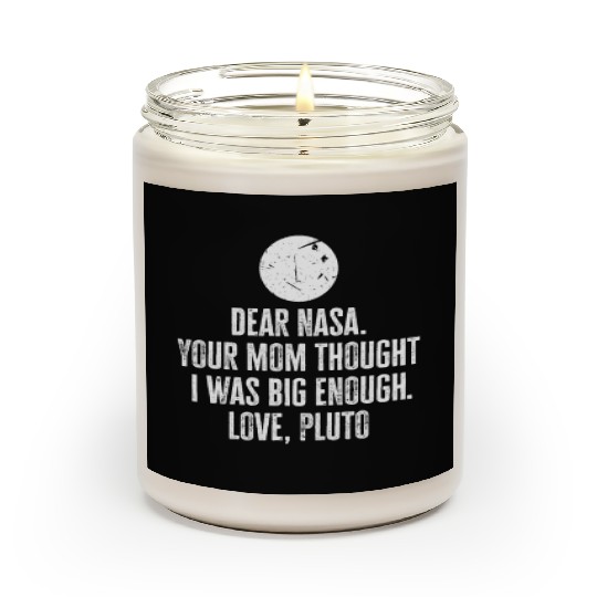 Dear Nasa. your Mom Thought I Was Big Enough. Love Scented Candles