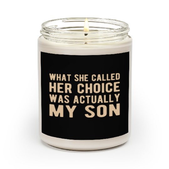 Pro Life Anti-Abortion : her choice was my Son Scented Candles