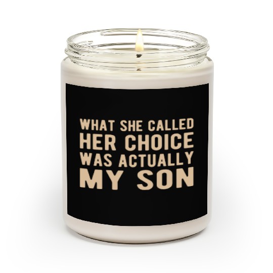 Pro Life Anti-Abortion : her choice was my Son Scented Candles