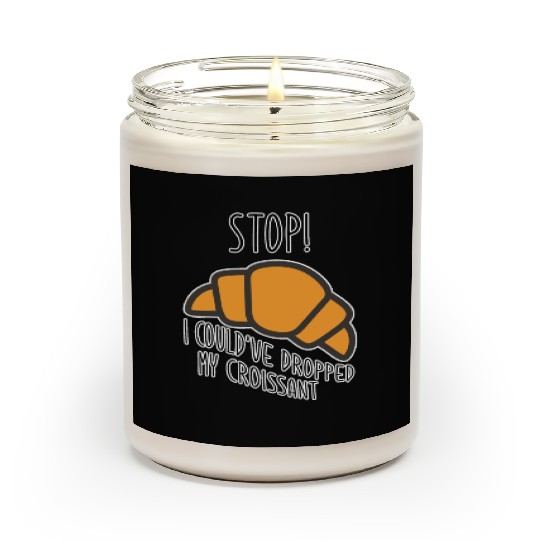 Funny Stop! I could've dropped my croissant! Meme Scented Candles