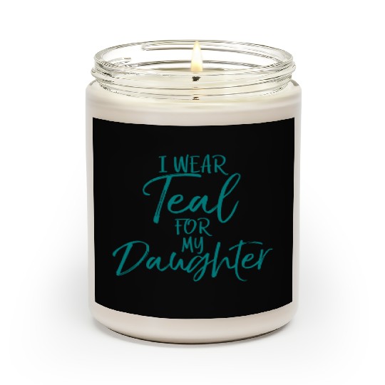 I Wear Teal My Daughter Dads Ovarian Cancer Scented Candles