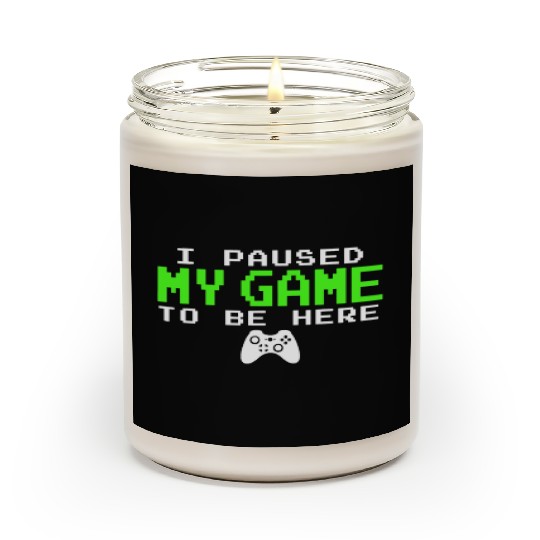 I Paused My Game To Be Here Gamer Scented Candles
