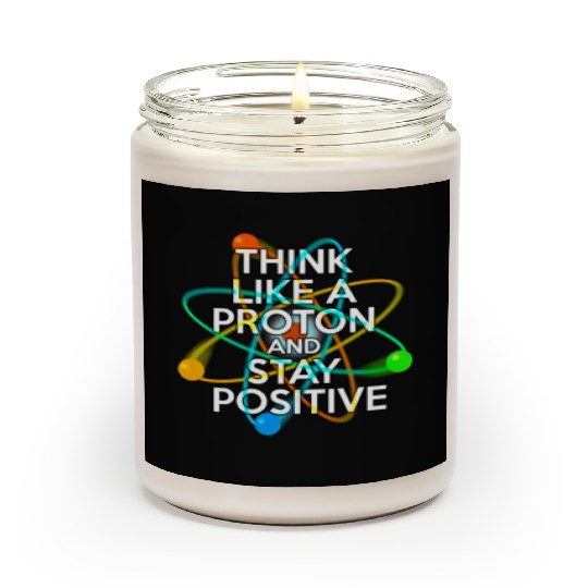 THINK LIKE A PROTON AND STAY POSITIVE Fun Science Scented Candles