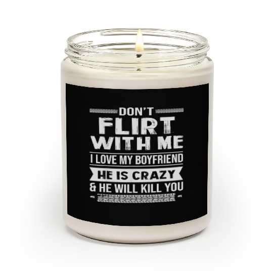 Don t Flirt With Me I Love My Boyfriend Scented Candles