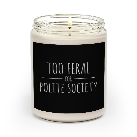 Too Feral for Polite Society Skinny Handwritten Fo Scented Candles