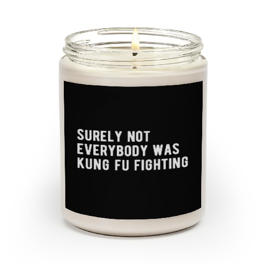 Surely Not Everyone Was Kung Fu Fighting Scented Candles