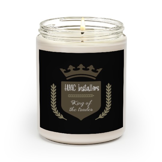 HVAC Installers king of the trades Scented Candles