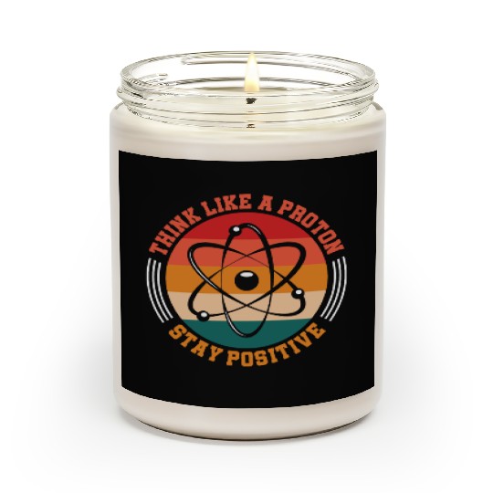 Think Like A Proton Stay Positive Science Chemist Scented Candles