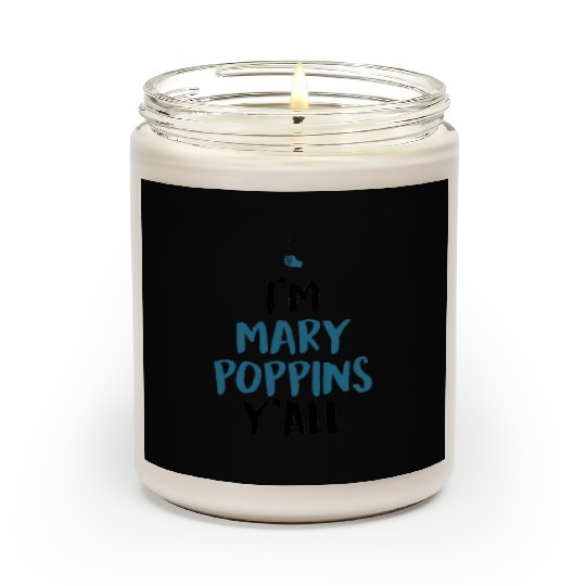 I am Mary Poppins Y all Scented Candles