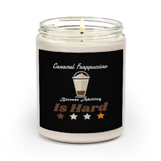 Caramel Frappuccino Because Adulting Is Hard Scented Candles